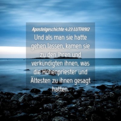 Picture 04 - Apostelgeschichte 4:23 LUTH1912 - Und als man sie hatte gehen lassen, kamen sie zu - Bible Verse Picture