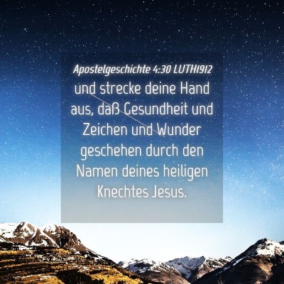Picture 04 - Apostelgeschichte 4:30 LUTH1912 - und strecke deine Hand aus, daß Gesundheit und - Bible Verse Picture
