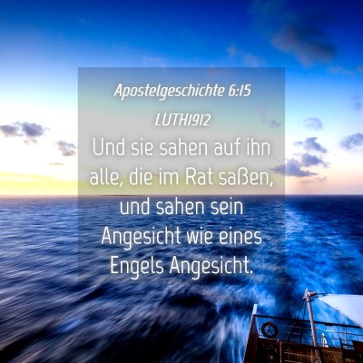 Picture 04 - Apostelgeschichte 6:15 LUTH1912 - Und sie sahen auf ihn alle, die im Rat saßen, - Bible Verse Picture