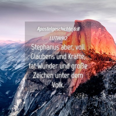 Picture 04 - Apostelgeschichte 6:8 LUTH1912 - Stephanus aber, voll Glaubens und Kräfte, tat - Bible Verse Picture