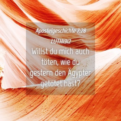 Picture 04 - Apostelgeschichte 7:28 LUTH1912 - Willst du mich auch töten, wie du gestern den - Bible Verse Picture