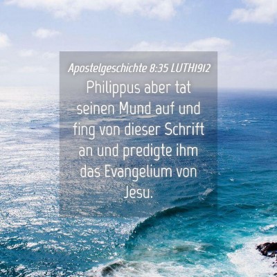 Picture 04 - Apostelgeschichte 8:35 LUTH1912 - Philippus aber tat seinen Mund auf und fing von - Bible Verse Picture