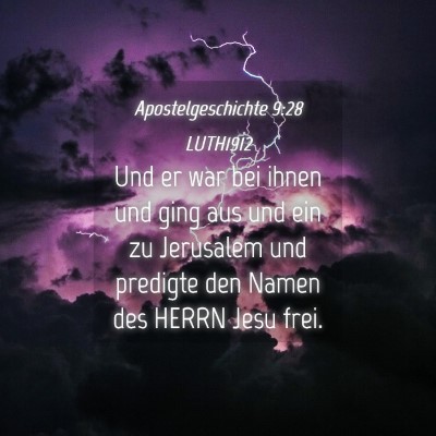 Picture 04 - Apostelgeschichte 9:28 LUTH1912 - Und er war bei ihnen und ging aus und ein zu - Bible Verse Picture