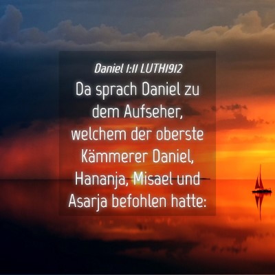 Picture 04 - Daniel 1:11 LUTH1912 - Da sprach Daniel zu dem Aufseher, welchem der - Bible Verse Picture