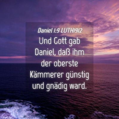 Picture 04 - Daniel 1:9 LUTH1912 - Und Gott gab Daniel, daß ihm der oberste - Bible Verse Picture