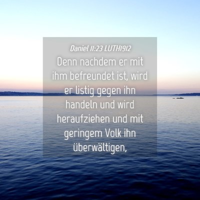 Picture 04 - Daniel 11:23 LUTH1912 - Denn nachdem er mit ihm befreundet ist, wird er - Bible Verse Picture