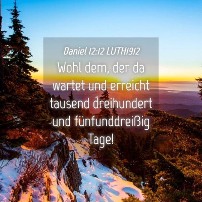 Picture 04 - Daniel 12:12 LUTH1912 - Wohl dem, der da wartet und erreicht tausend - Bible Verse Picture