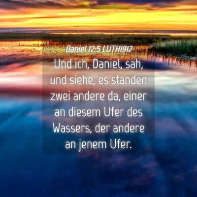 Picture 04 - Daniel 12:5 LUTH1912 - Und ich, Daniel, sah, und siehe, es standen zwei - Bible Verse Picture