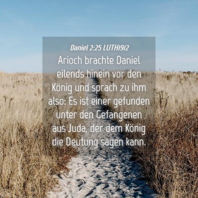 Picture 04 - Daniel 2:25 LUTH1912 - Arioch brachte Daniel eilends hinein vor den - Bible Verse Picture