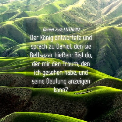 Picture 04 - Daniel 2:26 LUTH1912 - Der König antwortete und sprach zu Daniel, den - Bible Verse Picture