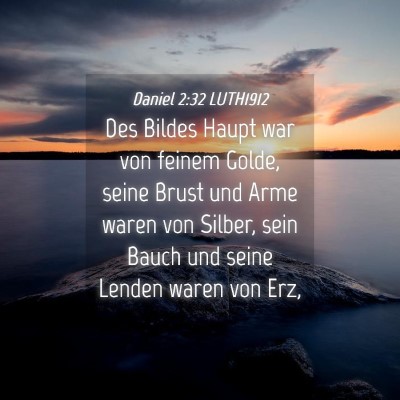 Picture 04 - Daniel 2:32 LUTH1912 - Des Bildes Haupt war von feinem Golde, seine - Bible Verse Picture