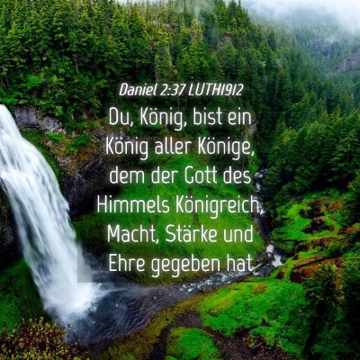 Picture 04 - Daniel 2:37 LUTH1912 - Du, König, bist ein König aller Könige, dem - Bible Verse Picture
