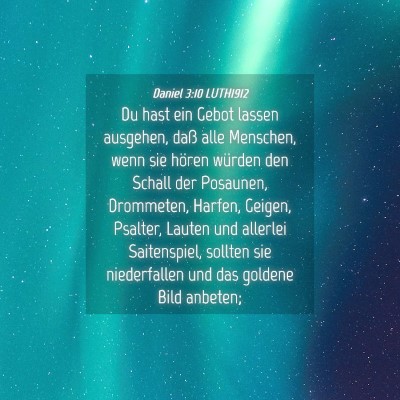 Picture 04 - Daniel 3:10 LUTH1912 - Du hast ein Gebot lassen ausgehen, daß alle - Bible Verse Picture