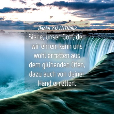Picture 04 - Daniel 3:17 LUTH1912 - Siehe, unser Gott, den wir ehren, kann uns wohl - Bible Verse Picture