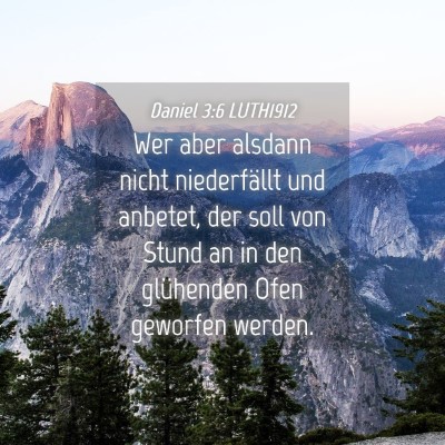Picture 04 - Daniel 3:6 LUTH1912 - Wer aber alsdann nicht niederfällt und anbetet, - Bible Verse Picture