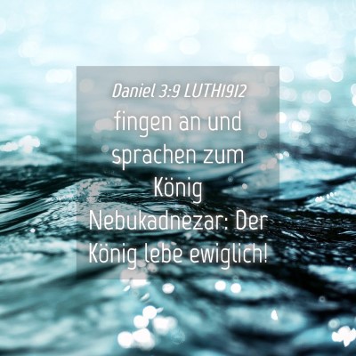 Picture 04 - Daniel 3:9 LUTH1912 - fingen an und sprachen zum König Nebukadnezar: - Bible Verse Picture