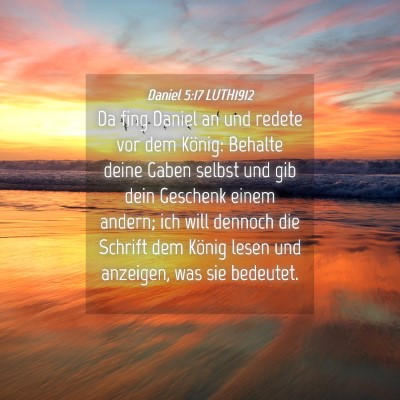 Picture 04 - Daniel 5:17 LUTH1912 - Da fing Daniel an und redete vor dem König: - Bible Verse Picture