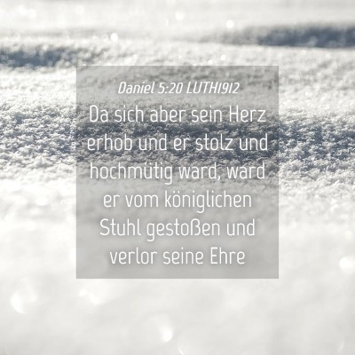 Picture 04 - Daniel 5:20 LUTH1912 - Da sich aber sein Herz erhob und er stolz und - Bible Verse Picture