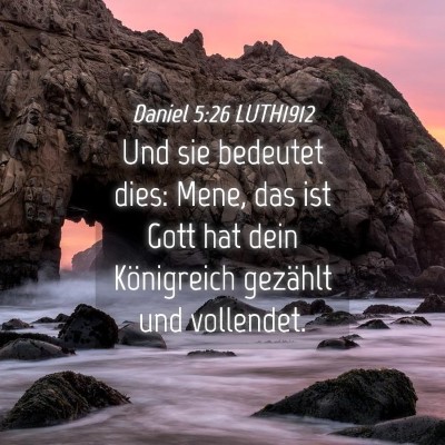 Picture 04 - Daniel 5:26 LUTH1912 - Und sie bedeutet dies: Mene, das ist Gott hat - Bible Verse Picture