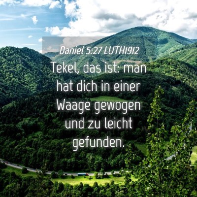 Picture 04 - Daniel 5:27 LUTH1912 - Tekel, das ist: man hat dich in einer Waage - Bible Verse Picture