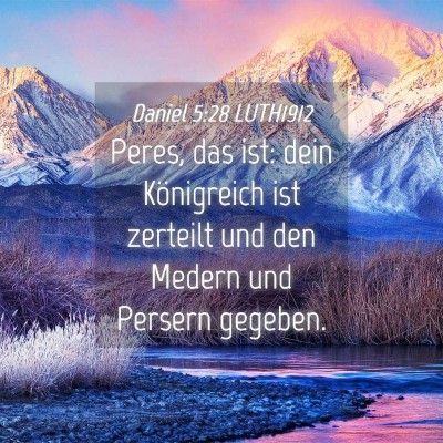 Picture 04 - Daniel 5:28 LUTH1912 - Peres, das ist: dein Königreich ist zerteilt und - Bible Verse Picture