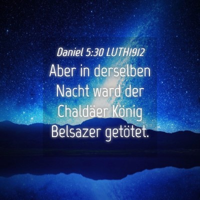 Picture 04 - Daniel 5:30 LUTH1912 - Aber in derselben Nacht ward der Chaldäer König - Bible Verse Picture