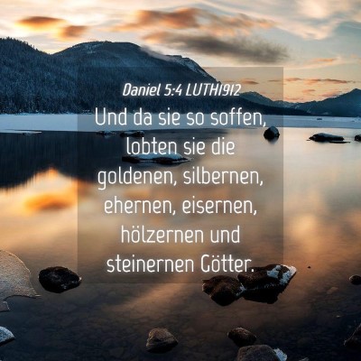 Picture 04 - Daniel 5:4 LUTH1912 - Und da sie so soffen, lobten sie die goldenen, - Bible Verse Picture