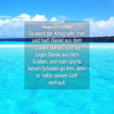 Picture 04 - Daniel 6:23 LUTH1912 - Da ward der König sehr froh und hieß Daniel aus - Bible Verse Picture