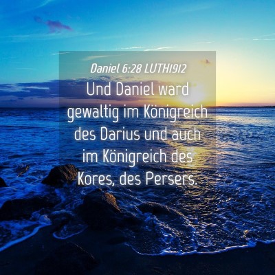 Picture 04 - Daniel 6:28 LUTH1912 - Und Daniel ward gewaltig im Königreich des - Bible Verse Picture