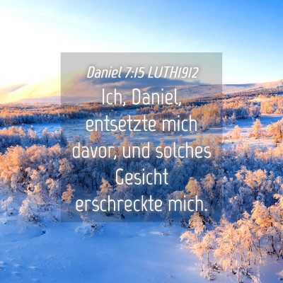 Picture 04 - Daniel 7:15 LUTH1912 - Ich, Daniel, entsetzte mich davor, und solches - Bible Verse Picture