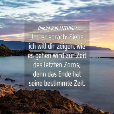 Picture 04 - Daniel 8:19 LUTH1912 - Und er sprach: Siehe, ich will dir zeigen, wie es - Bible Verse Picture