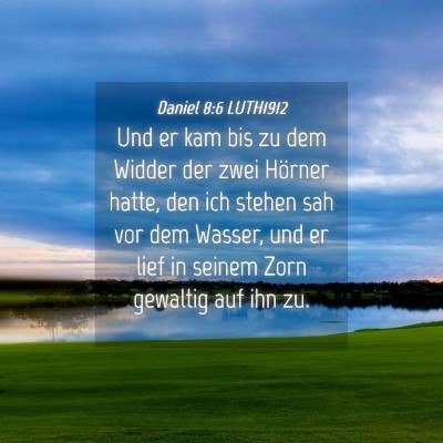 Picture 04 - Daniel 8:6 LUTH1912 - Und er kam bis zu dem Widder der zwei Hörner - Bible Verse Picture