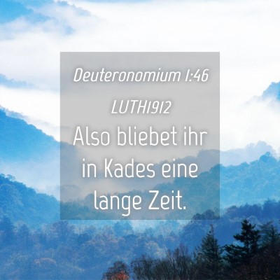 Picture 04 - Deuteronomium 1:46 LUTH1912 - Also bliebet ihr in Kades eine lange - Bible Verse Picture