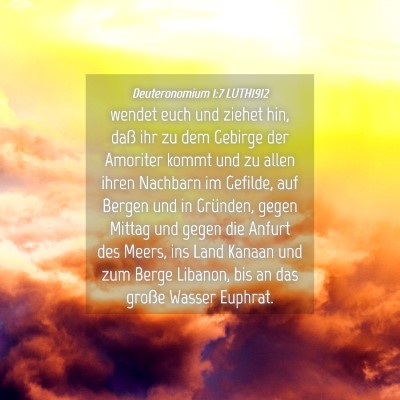 Picture 04 - Deuteronomium 1:7 LUTH1912 - wendet euch und ziehet hin, daß ihr zu dem - Bible Verse Picture