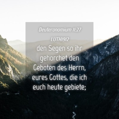 Picture 04 - Deuteronomium 11:27 LUTH1912 - den Segen so ihr gehorchet den Geboten des Herrn, - Bible Verse Picture
