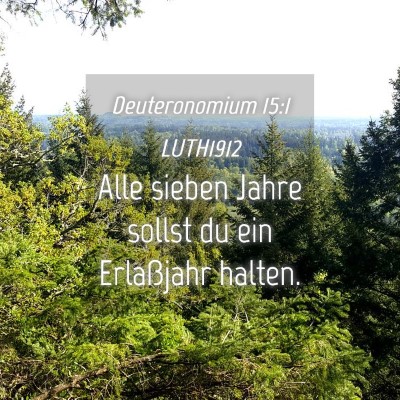 Picture 04 - Deuteronomium 15:1 LUTH1912 - Alle sieben Jahre sollst du ein Erlaßjahr - Bible Verse Picture