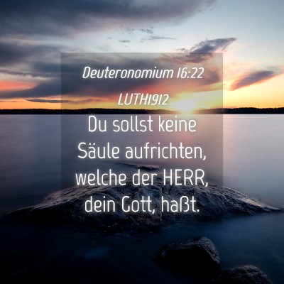 Picture 04 - Deuteronomium 16:22 LUTH1912 - Du sollst keine Säule aufrichten, welche der - Bible Verse Picture