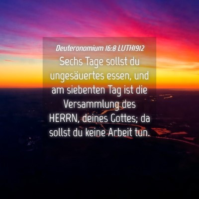 Picture 04 - Deuteronomium 16:8 LUTH1912 - Sechs Tage sollst du ungesäuertes essen, und am - Bible Verse Picture