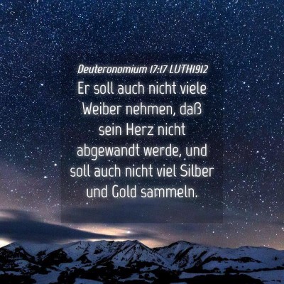 Picture 04 - Deuteronomium 17:17 LUTH1912 - Er soll auch nicht viele Weiber nehmen, daß sein - Bible Verse Picture
