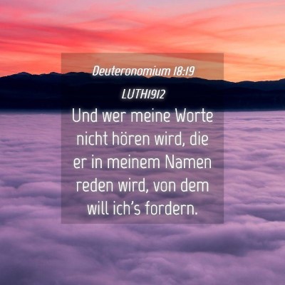 Picture 04 - Deuteronomium 18:19 LUTH1912 - Und wer meine Worte nicht hören wird, die er in - Bible Verse Picture