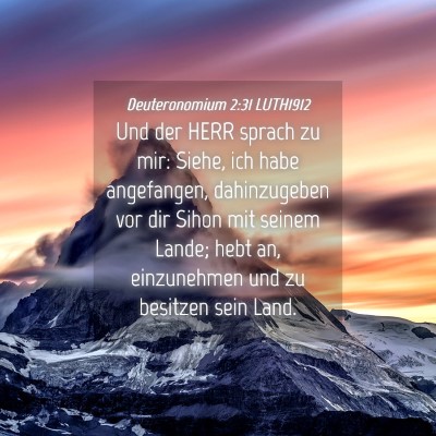 Picture 04 - Deuteronomium 2:31 LUTH1912 - Und der HERR sprach zu mir: Siehe, ich habe - Bible Verse Picture