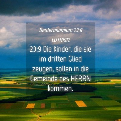 Picture 04 - Deuteronomium 23:8 LUTH1912 - 23:9 Die Kinder, die sie im dritten Glied zeugen, - Bible Verse Picture