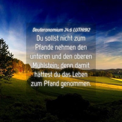 Picture 04 - Deuteronomium 24:6 LUTH1912 - Du sollst nicht zum Pfande nehmen den unteren und - Bible Verse Picture