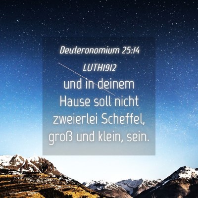 Picture 04 - Deuteronomium 25:14 LUTH1912 - und in deinem Hause soll nicht zweierlei - Bible Verse Picture