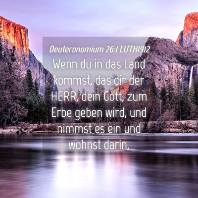 Picture 04 - Deuteronomium 26:1 LUTH1912 - Wenn du in das Land kommst, das dir der HERR, - Bible Verse Picture
