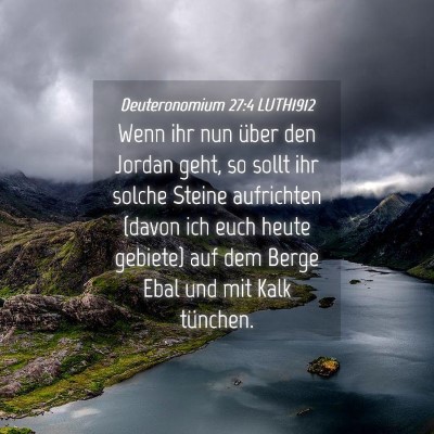 Picture 04 - Deuteronomium 27:4 LUTH1912 - Wenn ihr nun über den Jordan geht, so sollt ihr - Bible Verse Picture
