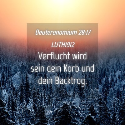 Picture 04 - Deuteronomium 28:17 LUTH1912 - Verflucht wird sein dein Korb und dein - Bible Verse Picture