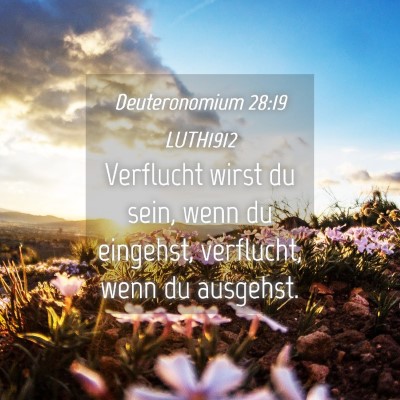 Picture 04 - Deuteronomium 28:19 LUTH1912 - Verflucht wirst du sein, wenn du eingehst, - Bible Verse Picture