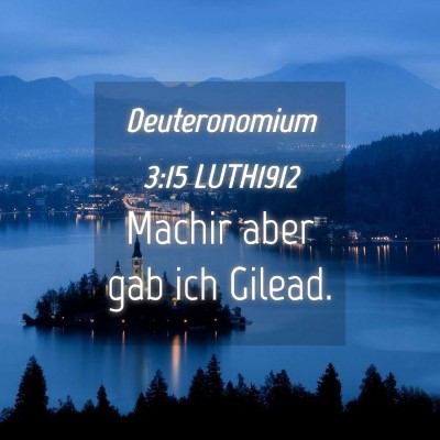 Picture 04 - Deuteronomium 3:15 LUTH1912 - Machir aber gab ich - Bible Verse Picture