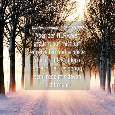 Picture 04 - Deuteronomium 3:26 LUTH1912 - Aber der HERR war erzürnt auf mich um - Bible Verse Picture
